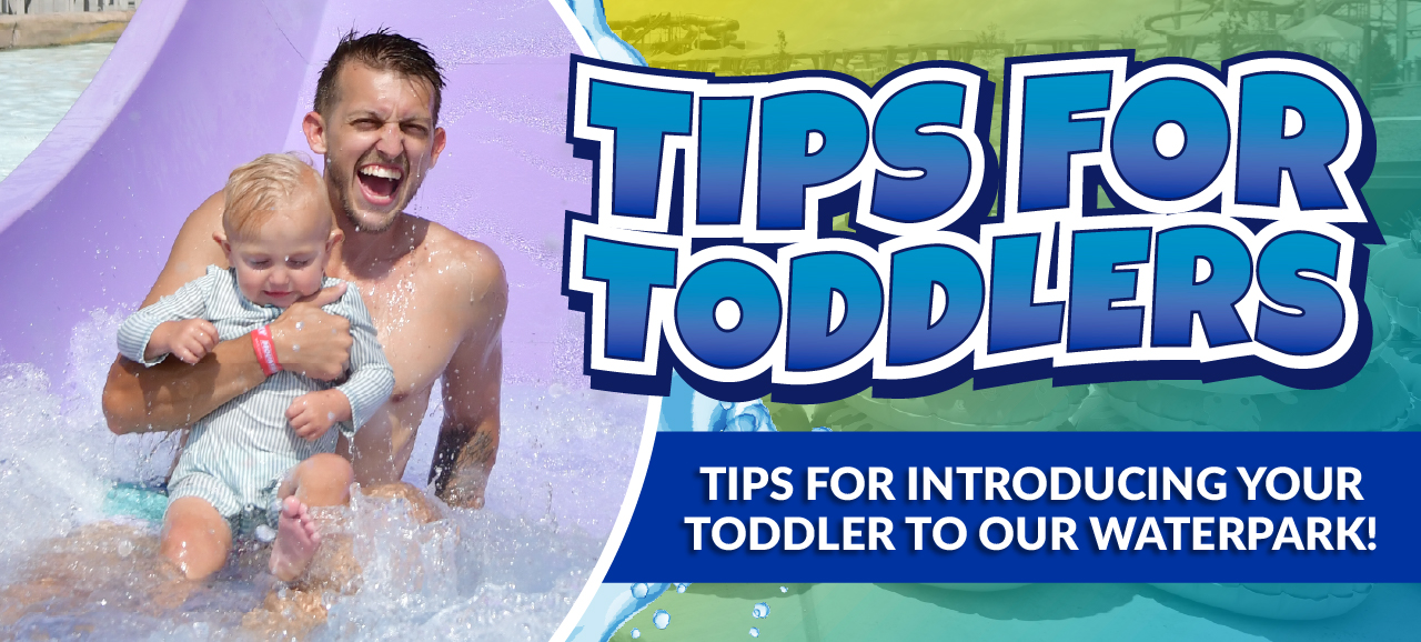 Tips for Introducing Your Toddler to our Waterpark  